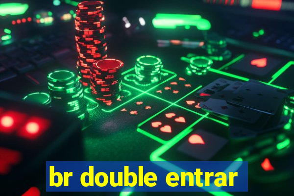 br double entrar